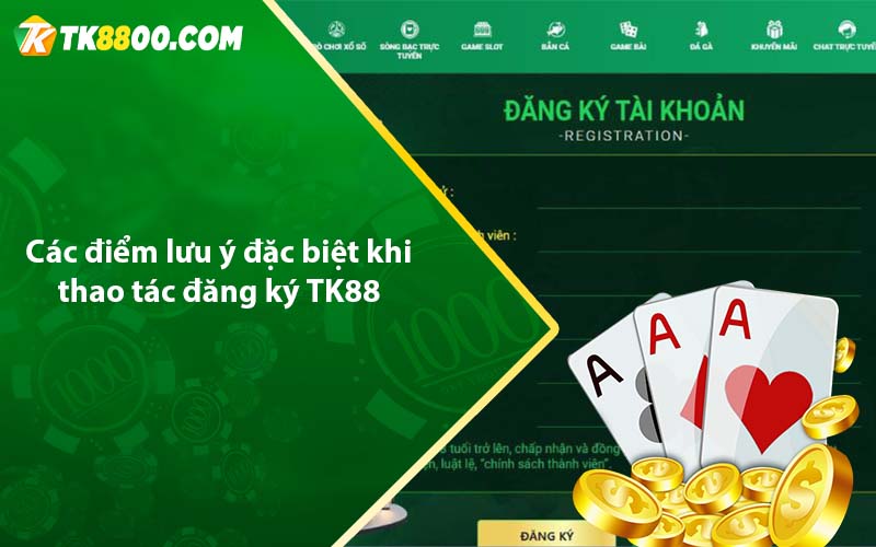 Các điểm lưu ý đặc biệt khi thao tác đăng ký TK88