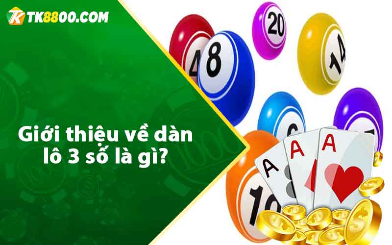 Giới thiệu về dàn lô 3 số là gì? 