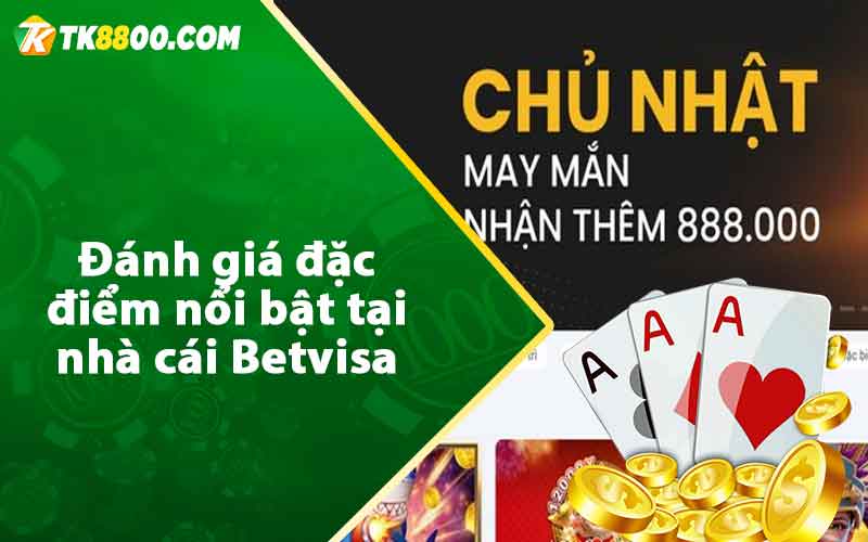 Đánh giá đặc điểm nổi bật tại nhà cái Betvisa 