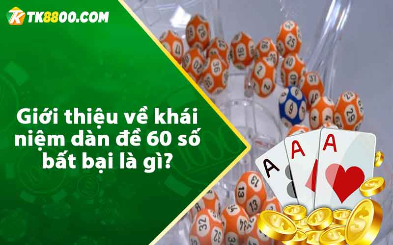 Giới thiệu về khái niệm dàn đề 60 số bất bại là gì?