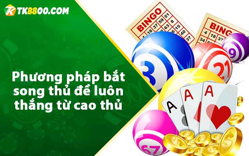 Phương pháp bắt song thủ đề luôn thắng từ cao thủ 