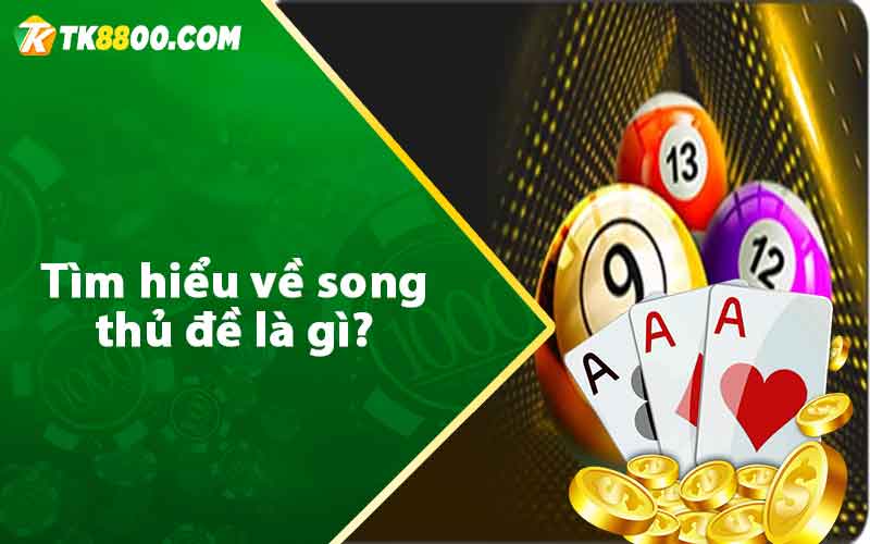 Tìm hiểu về song thủ đề là gì?