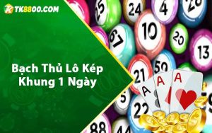 Bạch thủ lô kép khung 1 ngày