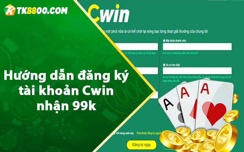 Hướng dẫn đăng ký tài khoản Cwin nhận 99k 