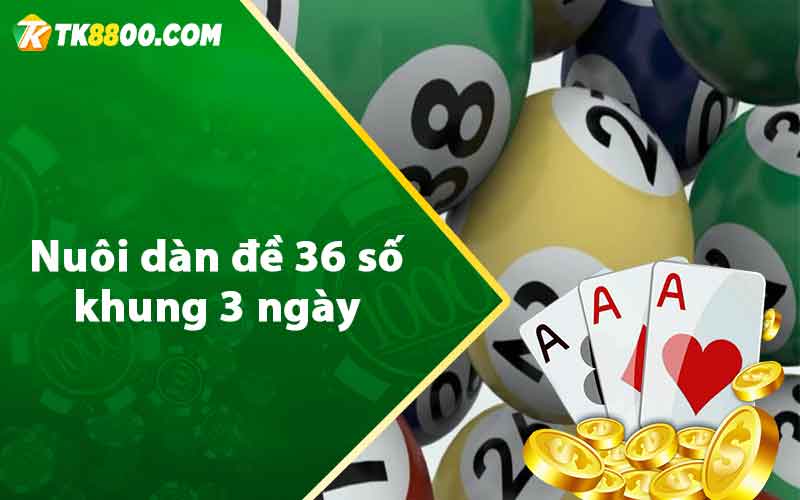 Nuôi dàn đề 36 số khung 3 ngày 