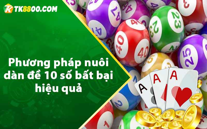 Phương pháp nuôi dàn đề 10 số bất bại hiệu quả 