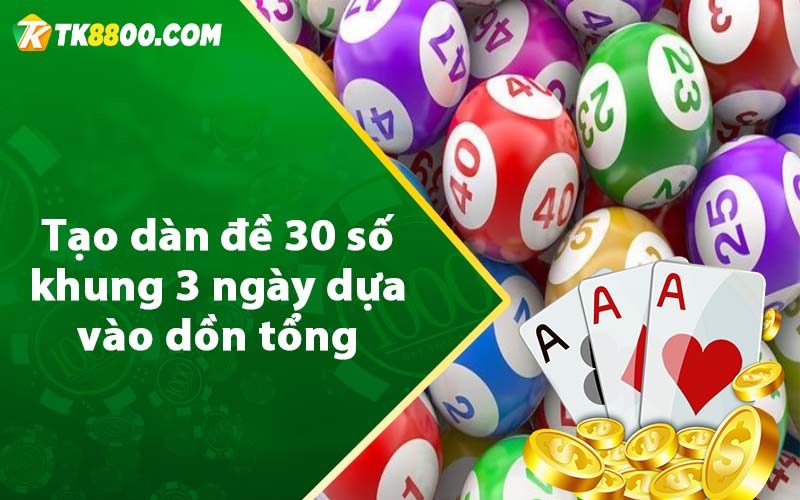 Tạo dàn đề 30 số khung 3 ngày dựa vào dồn tổng 