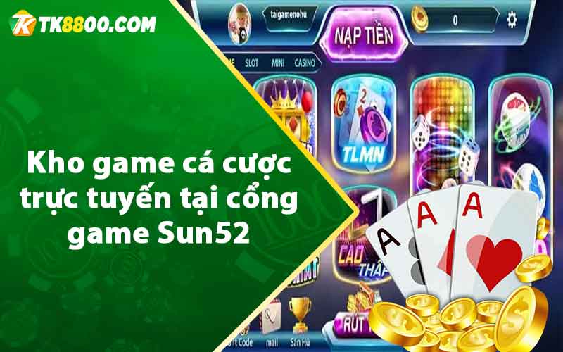 Kho game cá cược trực tuyến tại cổng game Sun52 