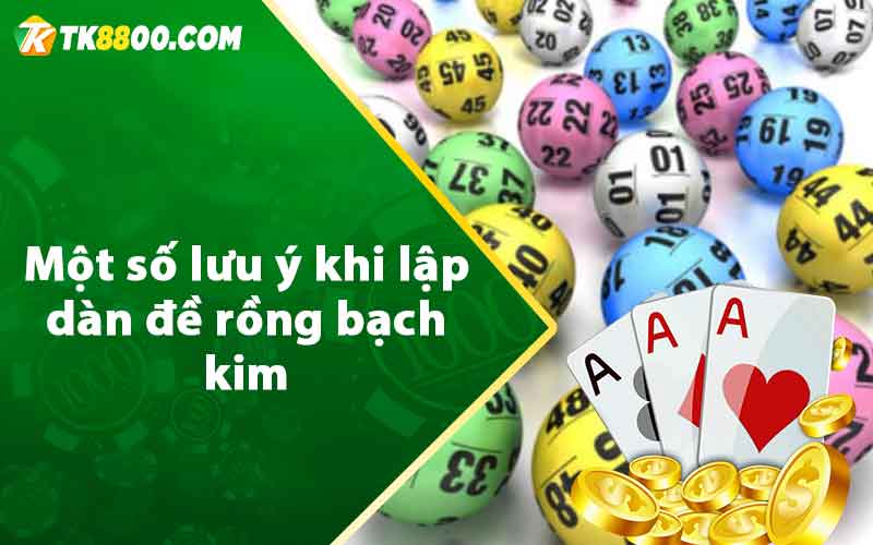 Một số lưu ý khi lập dàn đề rồng bạch kim 