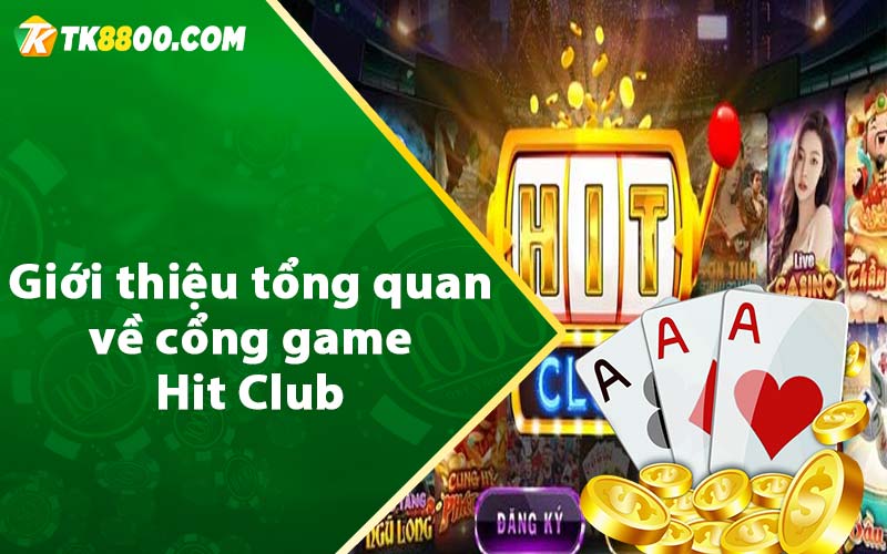 Giới thiệu tổng quan về cổng game Hit Club 