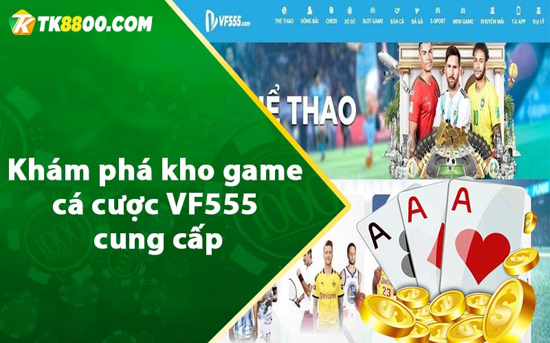 Khám phá kho game cá cược VF555 cung cấp 