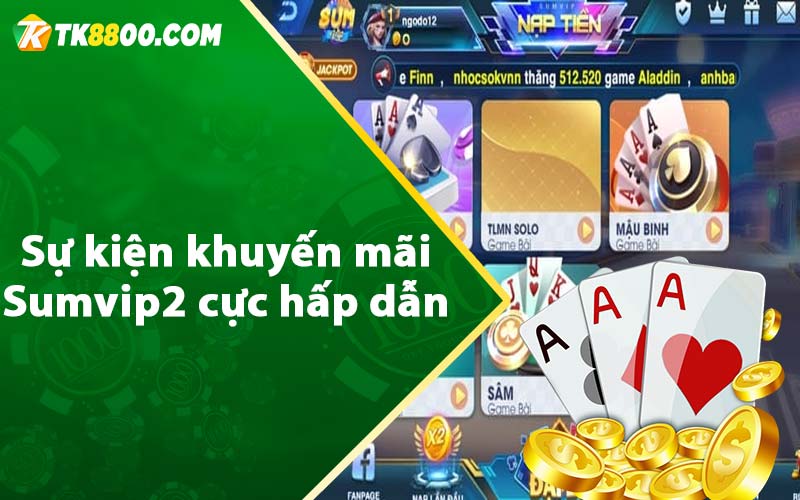 Sự kiện khuyến mãi Sumvip2 cực hấp dẫn