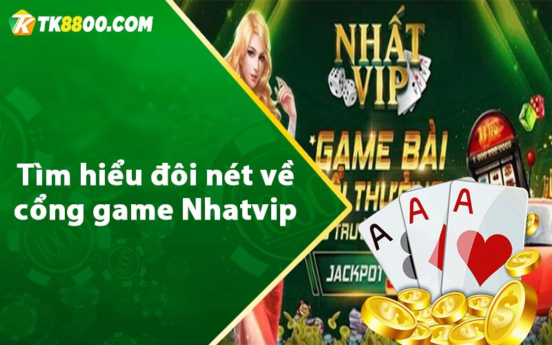 Tìm hiểu đôi nét về cổng game Nhatvip 