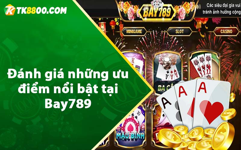 Đánh giá những ưu điểm nổi bật tại Bay789 