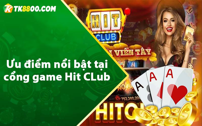 Ưu điểm nổi bật tại cổng game Hit CLub 