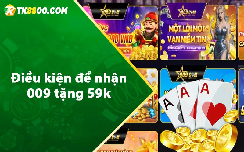 Điều kiện để nhận 009 tặng 59k 