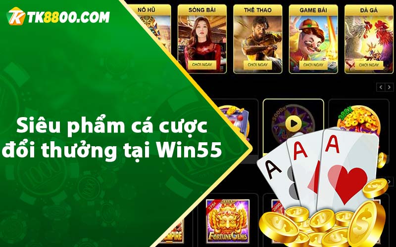 Siêu phẩm cá cược đổi thưởng tại Win55 