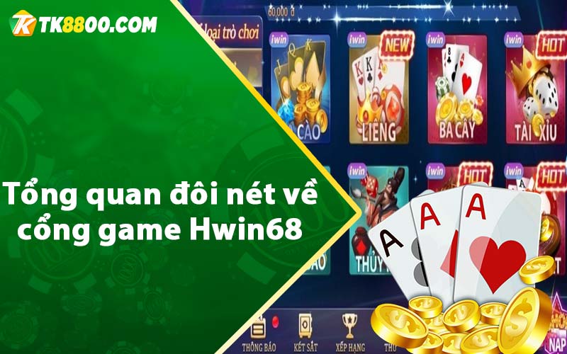 Tổng quan đôi nét về cổng game Hwin68 