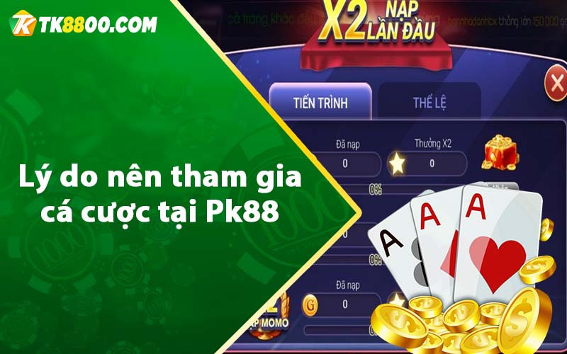 Lý do nên tham gia cá cược tại Pk88 