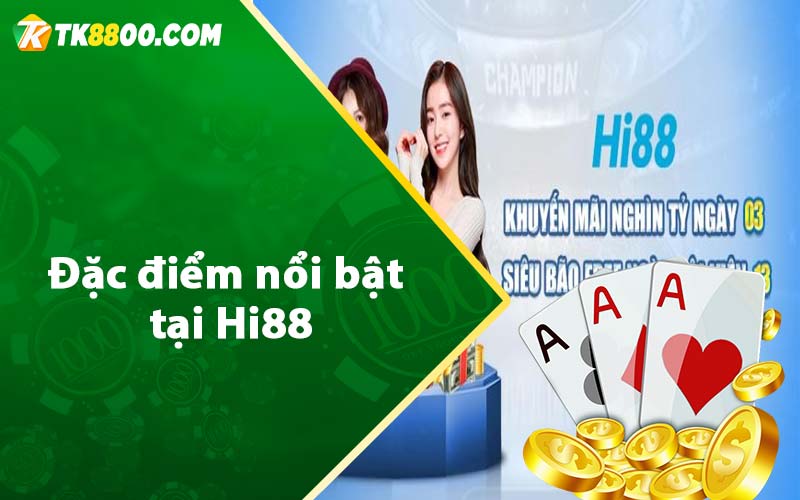 Đặc điểm nổi bật tại Hi88 