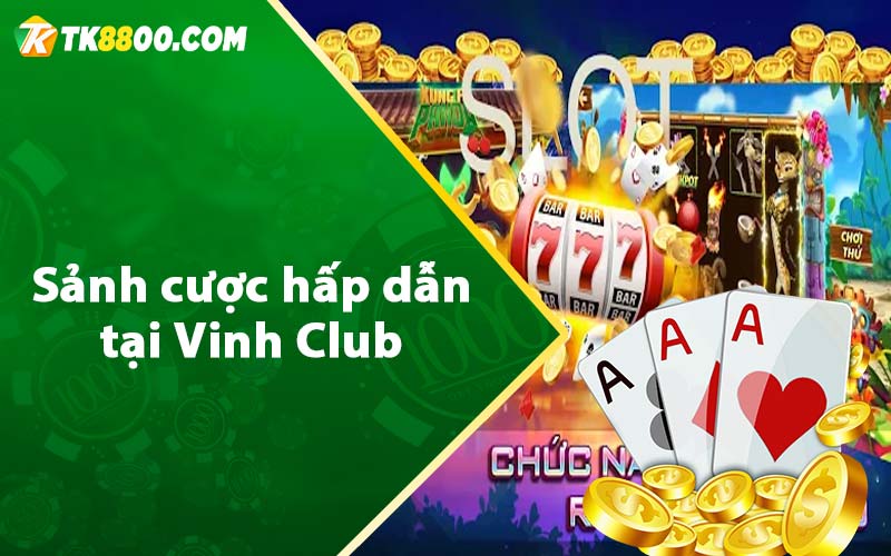 Sảnh cược hấp dẫn tại Vinh Club 