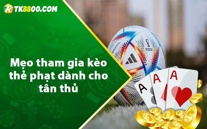 Mẹo tham gia kèo thẻ phạt dành cho tân thủ 