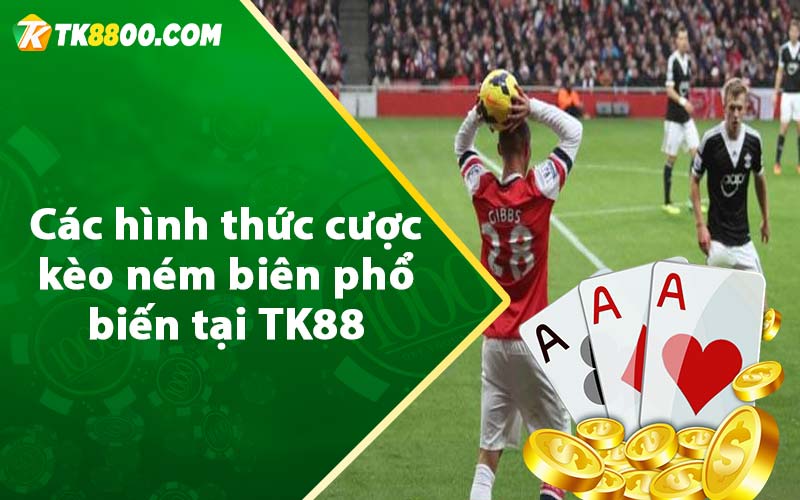 Các hình thức cược kèo ném biên phổ biến tại TK88 